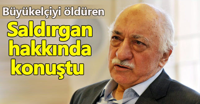 Fethullah Gülen'den Büyükelçi cinayetindeki iddialara yanıt