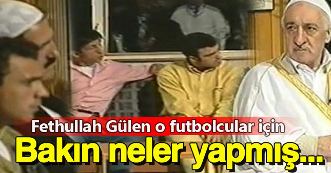 Fethullah Gülen'den eski futbolculara imtiyaz