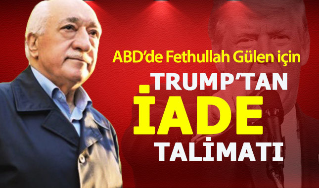 Fethullah Gülen iade mi edilecek - FETÖ iade mi ediliyor Trump'tan talimat - Son dakika haberler