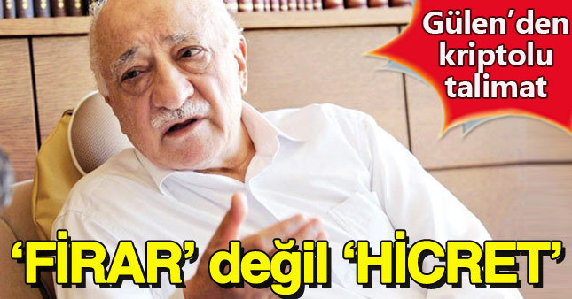 Fethullah Gülen'in talimatlarındaki gizli mesajlar deşifre edildi