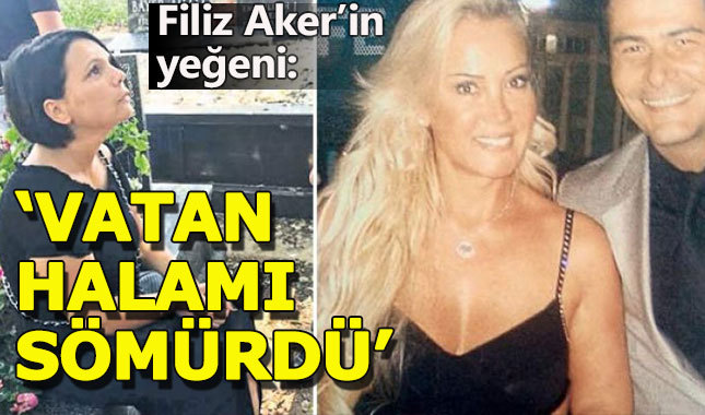 Filiz Aker'in yeğeninden Vatan Şaşmaz'a şok suçlama
