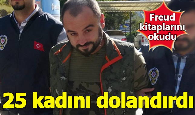 Freud kitaplarını okuyan adam 25 kadını dolandırdı