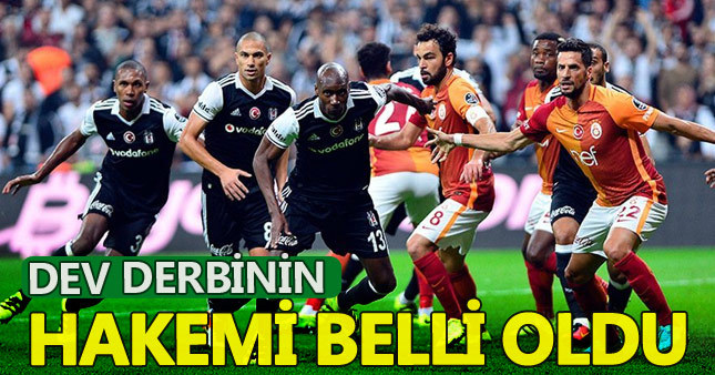 Galatasaray-Beşiktaş derbisini kim yönetecek?