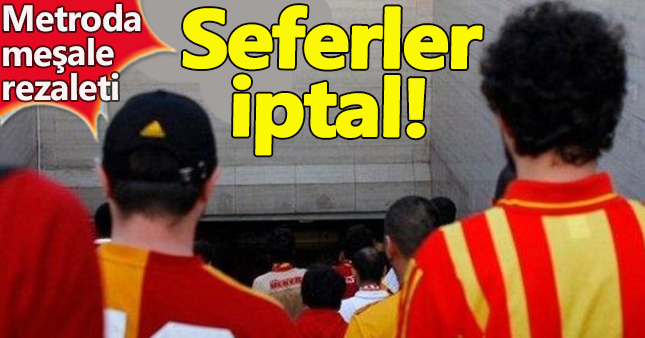 Galatasaray'lılar meşale yaktı metro seferleri iptal!
