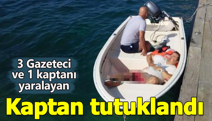 Gazetecileri yaralayan kaptan tutuklandı