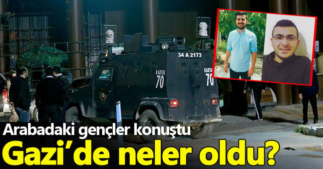 Gazi Mahallesi'nde polisin taradığı araçtaki gençler konuştu