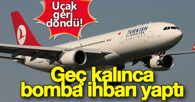 Geç kalan yolcu kalkan uçağı bomba ihbarı ile indirdi