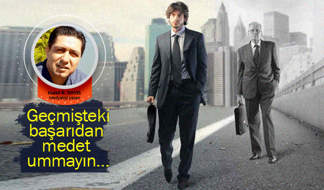 Geçmişteki başarıdan medet ummayın…