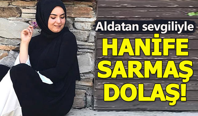 Gelin adayı Hanife, kendisini aldatan sevgilisine geri döndü