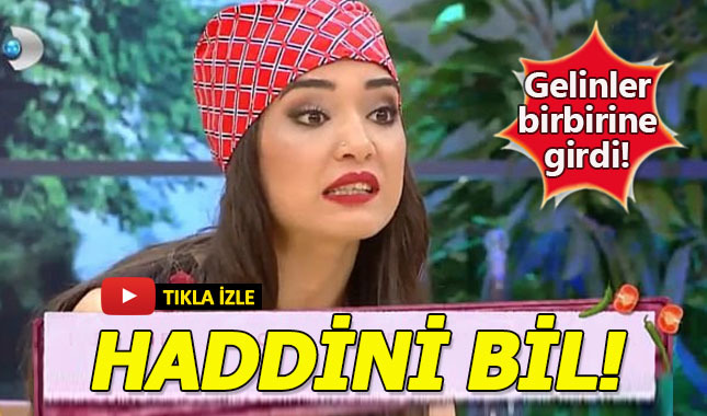 Gelinim Mutfakta'da gergin anlar: Haddini Bil!