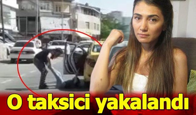 Genç kadını sürükleyerek aracından atan psikopat taksici yakalandı!