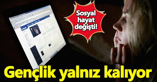 Genç nesil Facebook'la yalnızlaşıyor