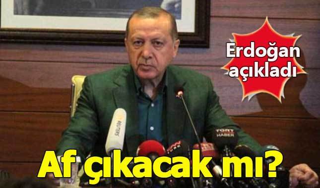 Genel af çıkar mı - Af yasasından kimler yararlanacak - Cumhurbaşkanı Erdoğan'dan açıklama