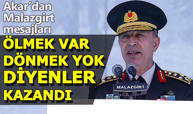 Genelkurmay Başkanı Akar'ın Malazgirt mesajları