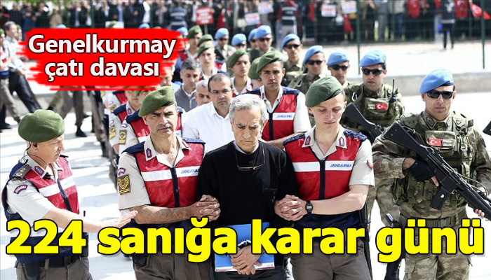 Genelkurmay çatı davasında karar bugün alınacak