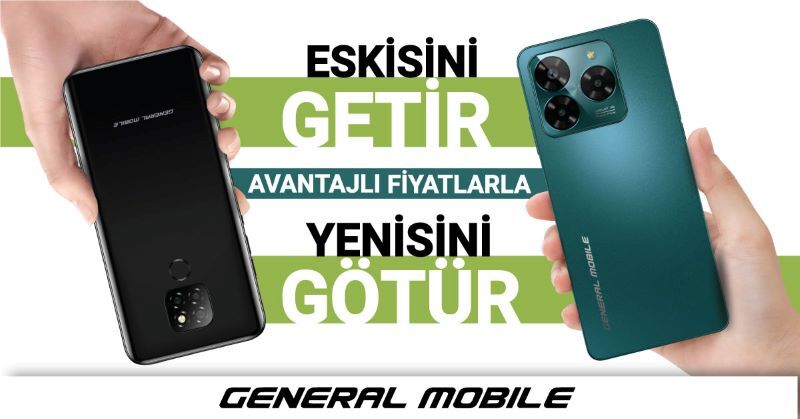 General Mobile'dan "Eskiyi Getir,Yeniyi Götür" Kampanyası