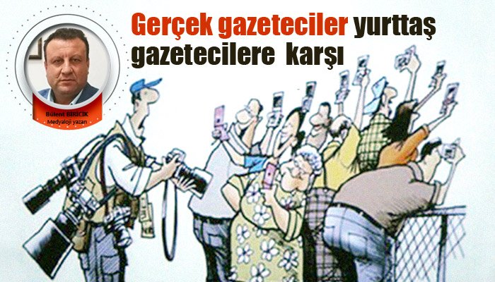 Gerçek gazeteciler yurttaş gazeteciler'e karşı