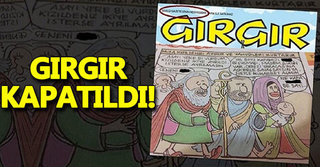 Gırgır dergisi kapatıldı! Gırgır dergisi Hz. Musa karikatürü