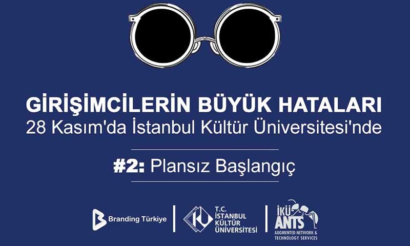 Girişimcilerin Büyük Hataları Etkinliği, 28 Kasım'da İstanbul Kültür Üniversitesi'nde