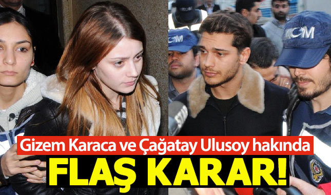 Gizem Karaca ve Çağatay Ulusoy hakkında flaş karar!