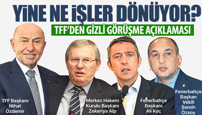 Gizli görüşmesi ortaya çıkan TFF'den açıklama