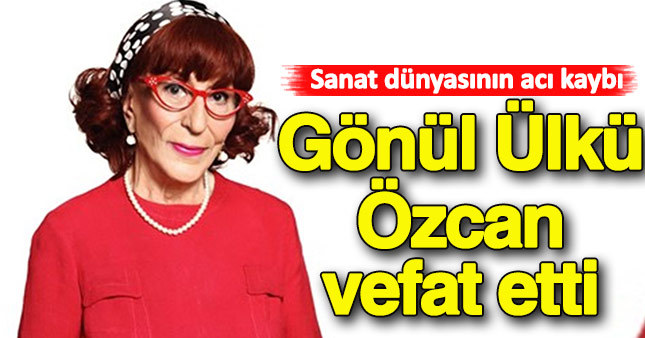 Gönül Ülkü Özcan vefat etti