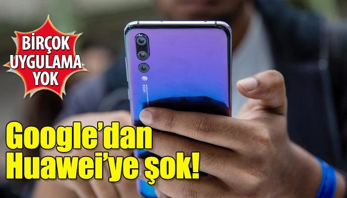 Google'ın pek çok uygulaması yeni Huawei'lerde olmayacak