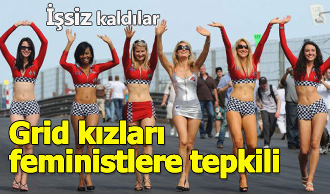 Grid Kızları feministlere tepkili, işlerinden olmalarından sorumlu tutuyorlar