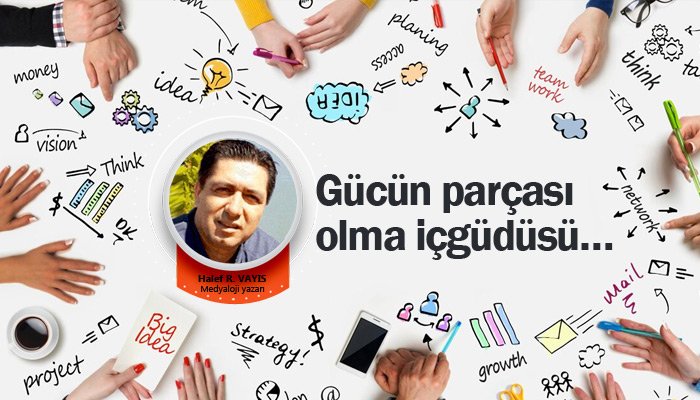 Gücün parçası olma içgüdüsü…