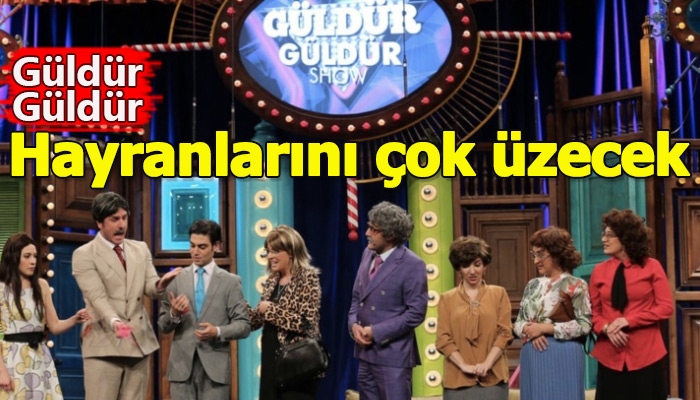 Güldür Güldür için üzücü haber