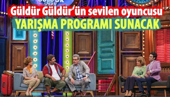 Güldür Güldür oyuncusu yarışma programı sunacak