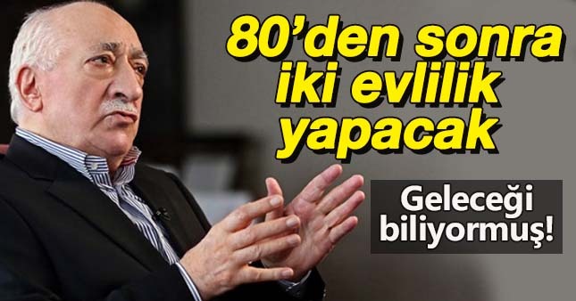 Gülen 80 yaşında evlenecekmiş!