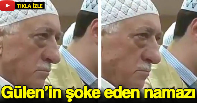 Gülen'in şoke eden namaz videosu 