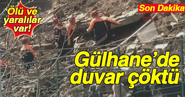 Gülhane'de duvar çöktü ölü ve yaralılar var