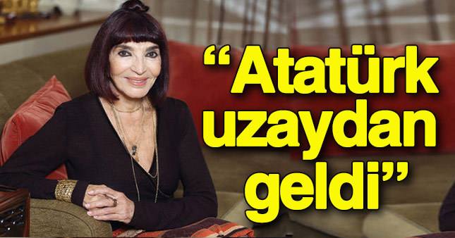 Gülriz Sururi'den Atatürk yorumu