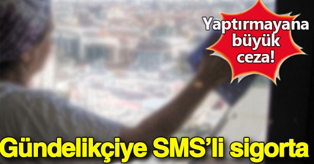 Gündelikçiye SMS'li sigorta