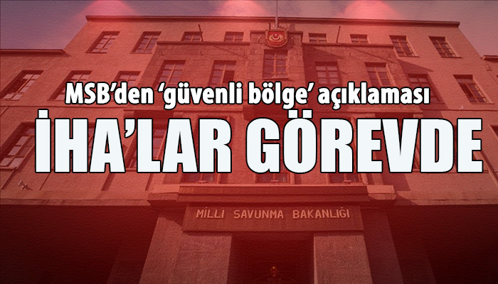 Güvenli bölgede İHA'lar görevde
