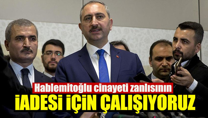 "Hablemitoğlu cinayeti zanlısının iadesi için çalışıyoruz"