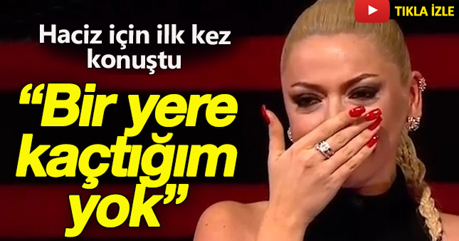 Hadise haciz hakkında konuştu