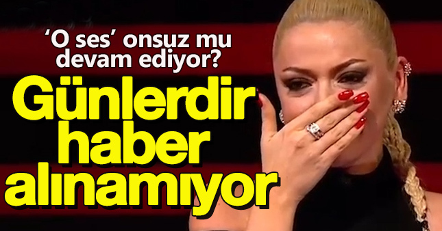 Hadise'den haber alınamıyor