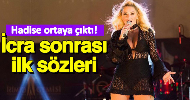 Hadise'den icra sonrası ilk açıklama