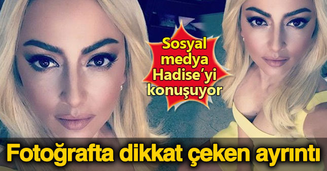 Hadise'nin paylaşımında dikkat çeken ayrıntı!