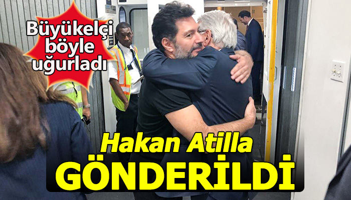 Hakan Atilla geri gönderildi