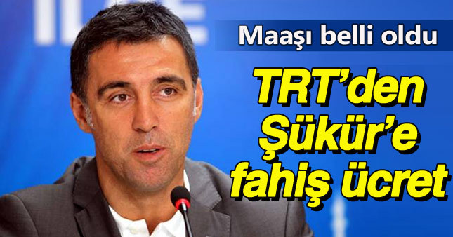 Hakan Şükür’ün TRT’deki maaşı ortaya çıktı
