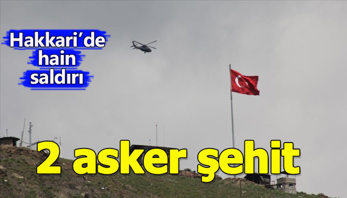 Hakkari Çukurca'da 2 asker şehit oldu