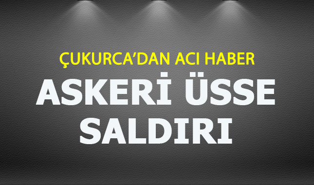 Hakkari'de askeri üs bölgesine hain saldırı