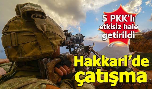 Hakkari'de çatışma: 5 PKK'lı etkisiz hale getirildi