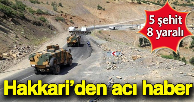 Hakkari'de hain saldırı: 5 asker şehit 8 asker yaralı