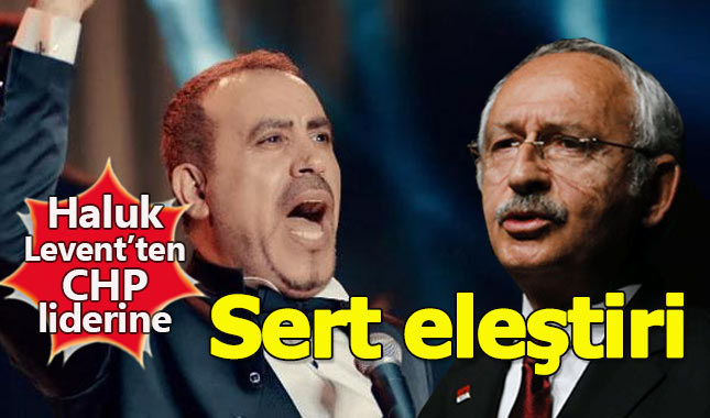 Haluk Levent'ten Kemal Kılıçdaroğlu'na sert sözler