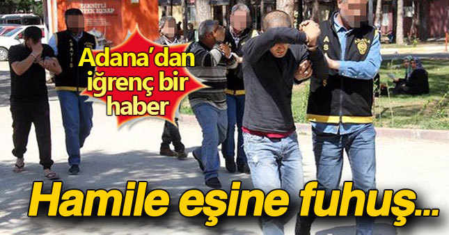 Hamile eşine zorla fuhuş yaptırmış